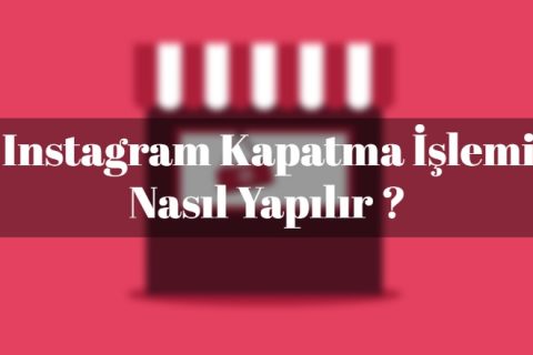 Instagram Kapatma İşlemi Nasıl Yapılır ?