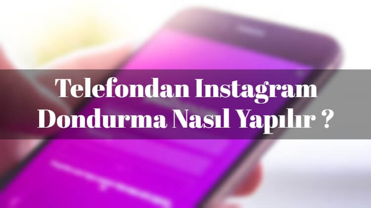 Instagram Dondurma İşlemi Nasıl Yapılır