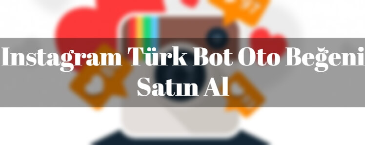 Instagram-Turk-Bot-Oto-Begeni-Satin-Al