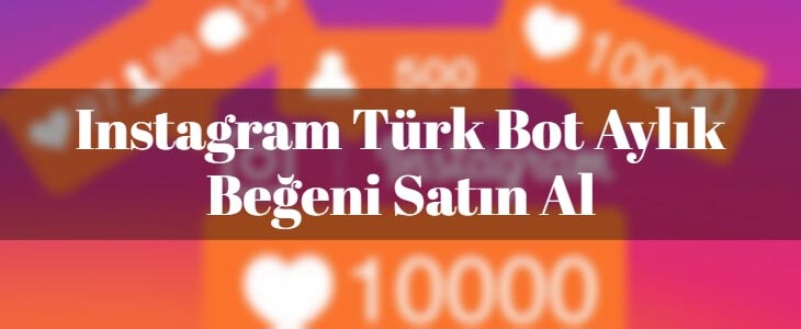 Instagram Aylık Otomatik Türk Bot Beğeni Satın Alma