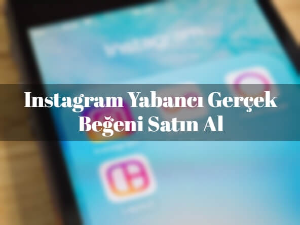 Instagram Yabancı Gerçek Beğeni Satın Al