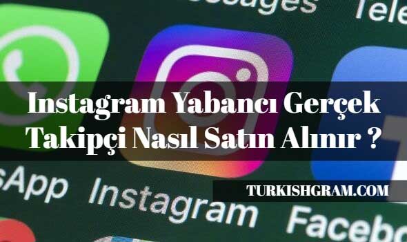 Instagram Yabancı Gerçek Takipçi Nasıl Satın Alınır ?